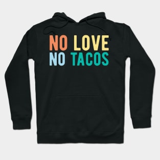 No Love No Tacos no love no tacos mexican Hoodie